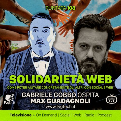 108 - Solidarietà Web. Gabriele Gobbo con Max Guadagnoli