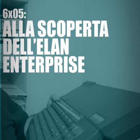 AI-6x05: ALLA SCOPERTA DELL'ELAN ENTERPRISE