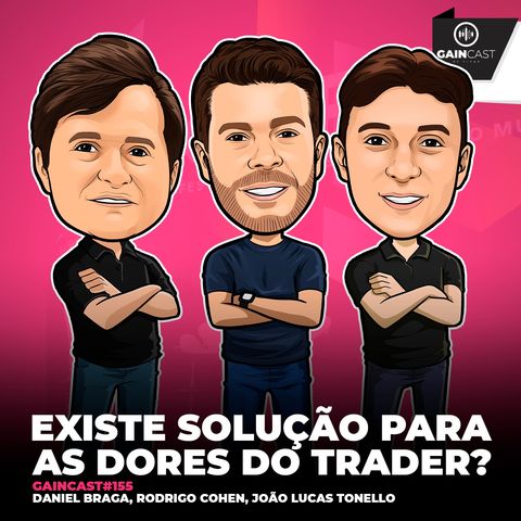 GainCast#155 Existe solução para as dores do trader?