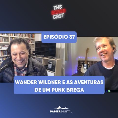 Episódio 37: Wander Wildner e as aventuras de um punk brega