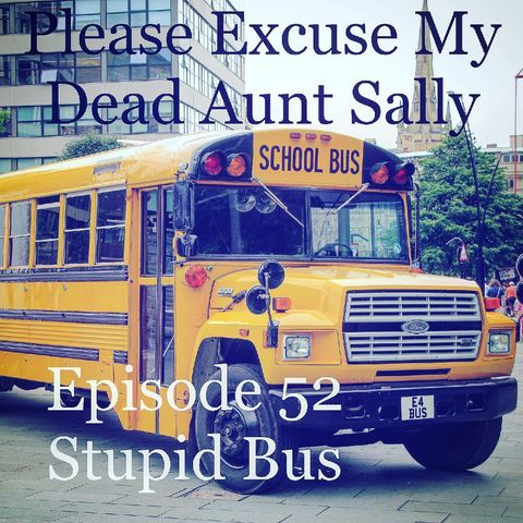 Episode 52 - Stupid Bus