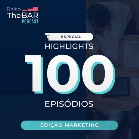 Edição especial de 100 episódios: Highlights de Marketing | Raise The Bar #100.2