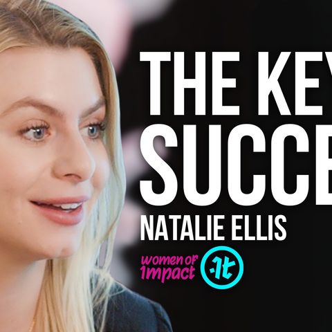 Natalie Ellis on Why You've Got to Narrow Your Focus | Women of Impact