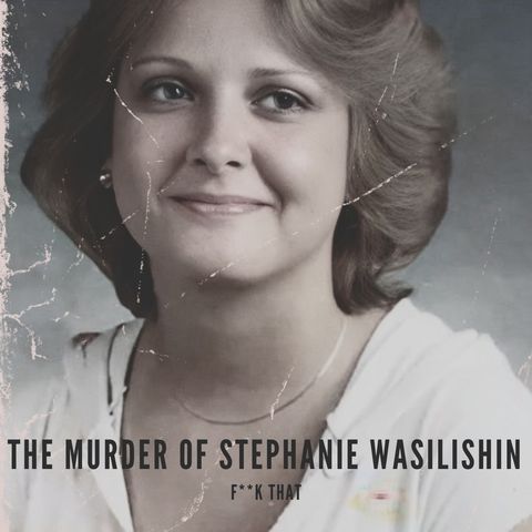 The Murder of Stephanie Wasilishin Part One