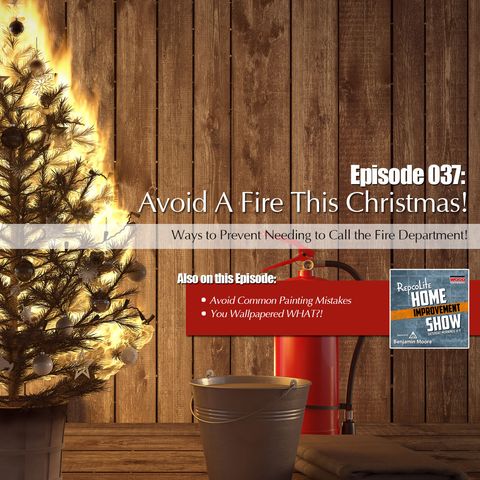 Episode 037: Common Painting Mistakes, Holiday Fire Prevention, and Creative Wallpaper Ideas