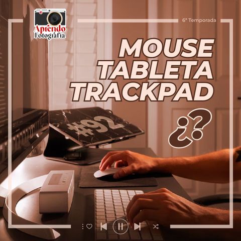 S1 Ep92: ¿Usar mouse, tableta o trackpad?