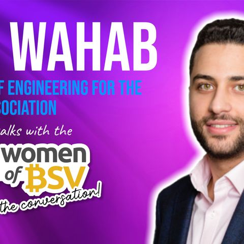 63.Jad Wahab - Director of Engineering Bitcoin Association - Converssation #63 with the Women of BSV