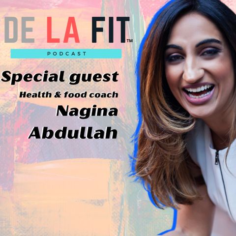 Nutrition and eating right during a pandemic interview with guest Nagina Abdullah De La Fit First show of 2021