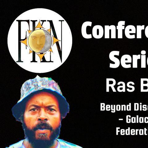 FKN Conference Series: Ras Ben | Beyond Disclosure - Galactic Federation