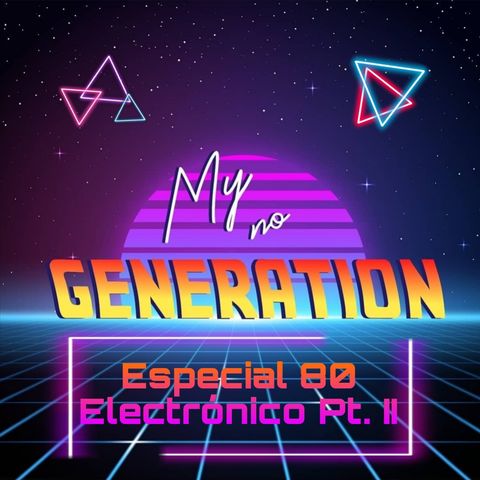 My no-generation | Episodio 44- Especial ’80 electrónico, parte II (31/03/2023)