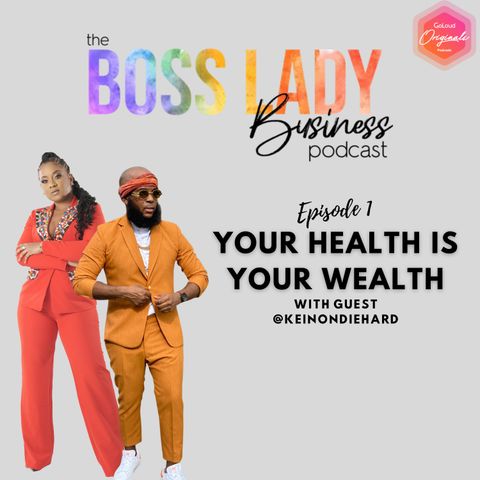 The Boss Lady Business Podcast - Your Health is Your Wealth!