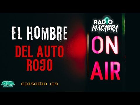 0020. EL HOMBRE DEL AUTO ROJO (Radio Macabra #129)