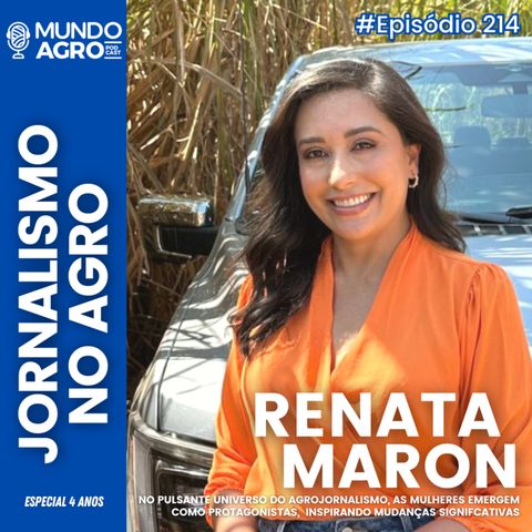 #214 MAP O JORNALISMO NO AGRO E O PROTAGONISMO DAS MULHERES COM RENATA MARON