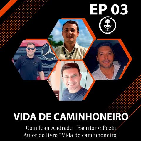 EP 03 - VIDA DE CAMINHONEIRO com Jean Andrade