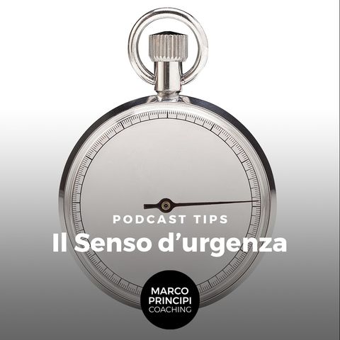 Podcast Tips "Il Senso d'urgenza"