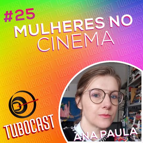Tubocast #25 - Mulheres no cinema