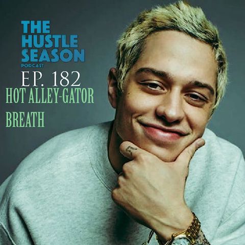 The Hustle Season: Ep. 182 Hot Alley-Gator Breath