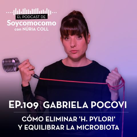 #109 · Cómo eliminar 'H. pylori' y equilibrar la microbiota, con Gabriela Pocovi