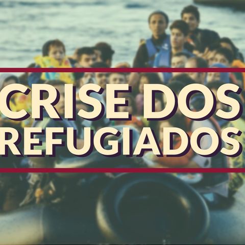 #030 - Crise dos Refugiados
