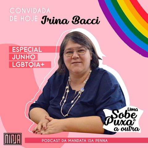 #08 Irina Bacci // a luta das mulheres lésbicas e bissexuais por direitos