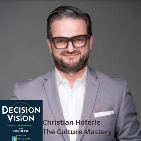 Decision Vision Episode 94:  Should I Change My Corporate Culture? – An Interview with Christian Höferle, The Culture Mastery
