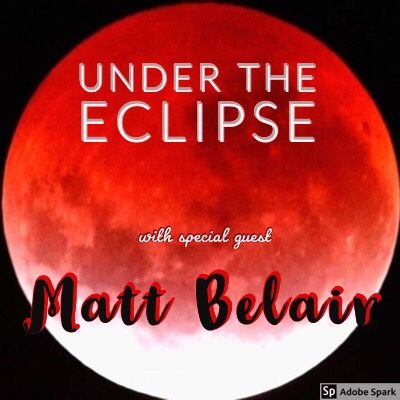 Episode 25 - Under the Eclipse with Matt Belair