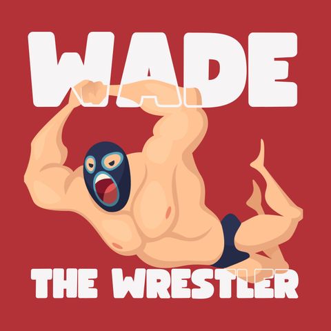 Wade the Wrestler 🤼‍♂️