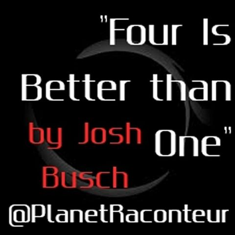 Four is Better than One by Josh Busch - Planet Raconteur podcast