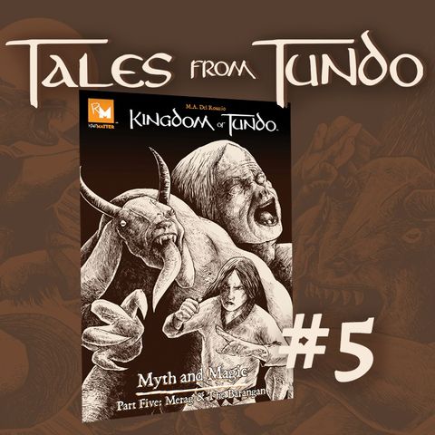 Tales From Tundo Ep:5  Myth and Magic Part Five: Merag and the Barangan