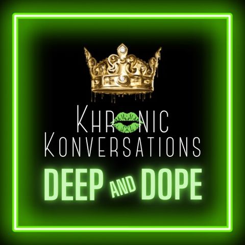 Khronic Konversations Deep and Dope - Episode 2