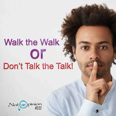 Episode 322 "Walk the Walk or Don’t Talk the Talk."