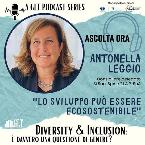 18. Donne e Inclusione: sviluppo industriale ed ecosostenibilità - una scelta possibile, con Antonella Leggio