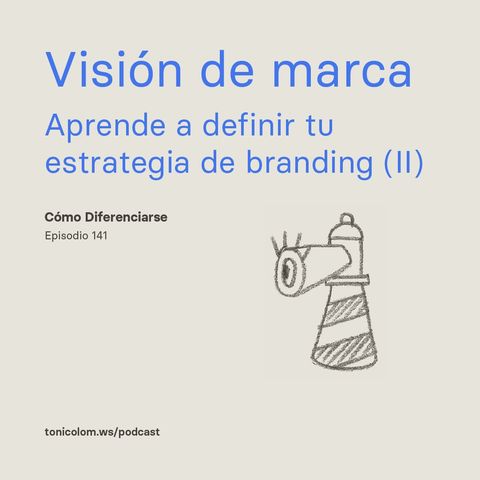 Visión de marca – Aprende a definir tu estrategia de branding (II) #141