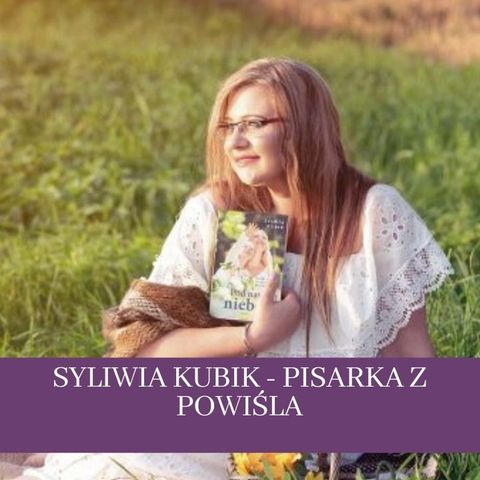 35 Sylwia Kubik pisarka z Powiśla - o życiu na wsi