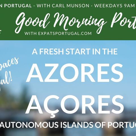 Portugal Places & Spaces: Açores / The Azores on Good Morning Portugal! with Carmen Sosa