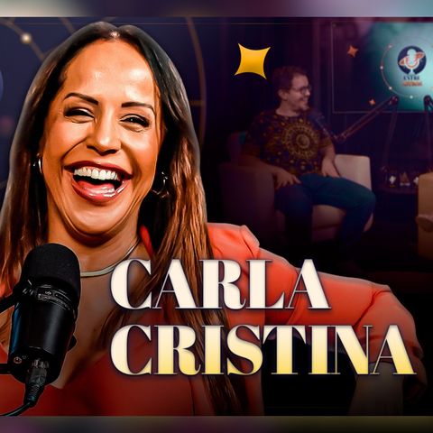 CARLA CRISTINA - Podcast Entre Astros 16