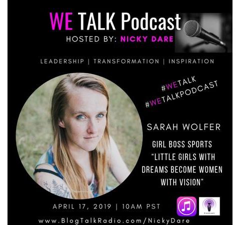 WE Talk | Little Girls With Dreams Become Women With Vision with Sarah Wolfer