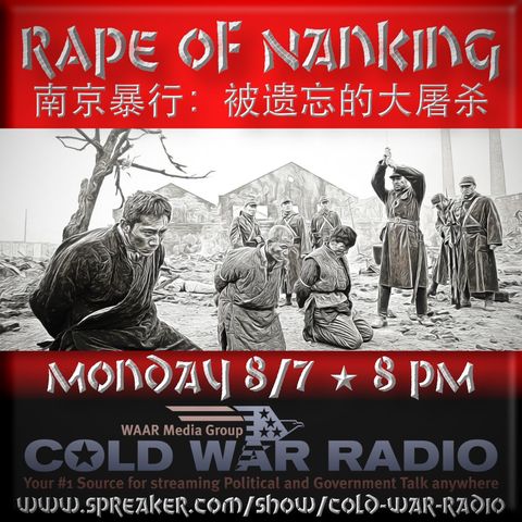 Cold War Radio - CWR#493 Rape of Nanking and Why It Matters