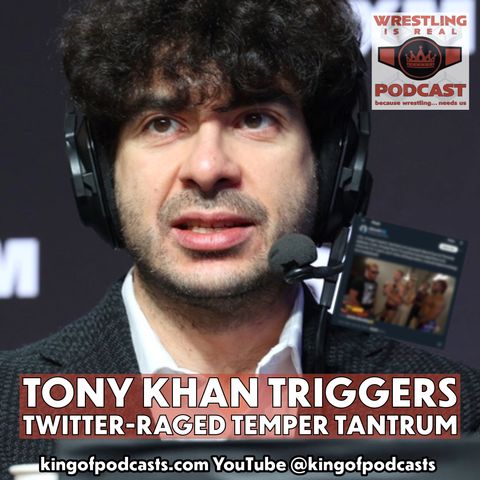 Tony Khan Triggers Twitter Raged Temper Tantrum (ep.883)