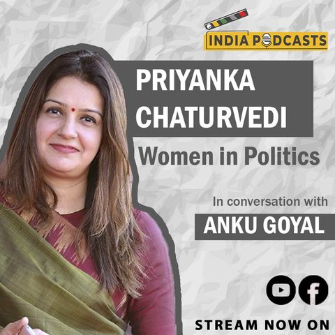 Priyanka Chaturvedi, MP Rajya Sabha, Shiv Sena,  About Her Journey In Politics | On IndiaPodcasts