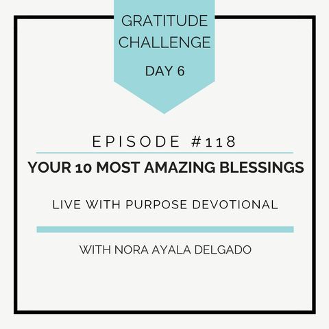 #118 GRATITUDE: Your 10 Most Amazing Blessings