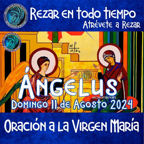 Ángelus del día de hoy DOMINGO 11 DE AGOSTO 2024, 🌹Oración diaria a la Virgen María💙