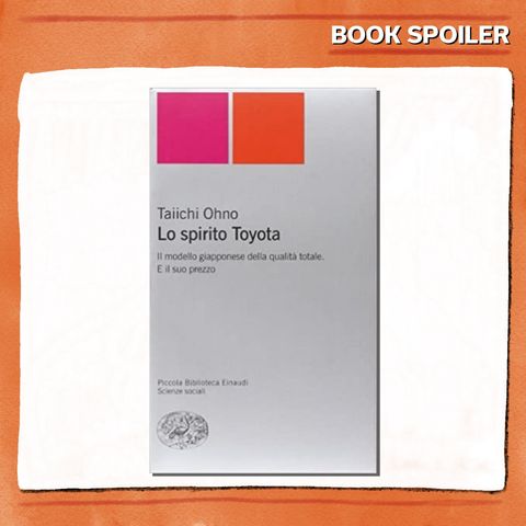 Ep. 01 - Fabbrica a sei zeri, fatturati a molti zeri. Parola di Toyota - di e con Michele Franzese - Book Spoiler - Management