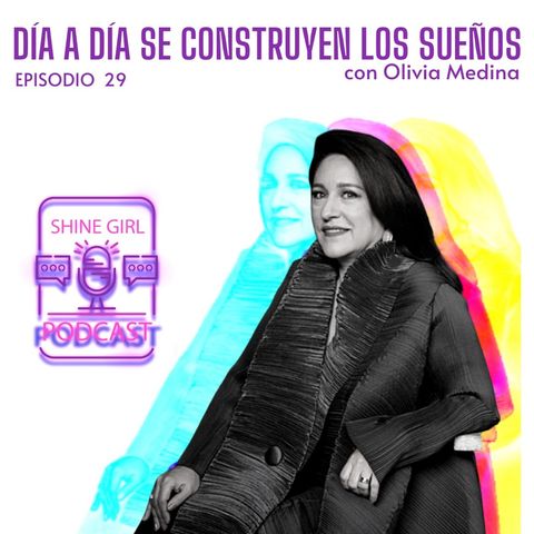 #69 | T2 | Día a día construyen tus sueños con Olivia Medina