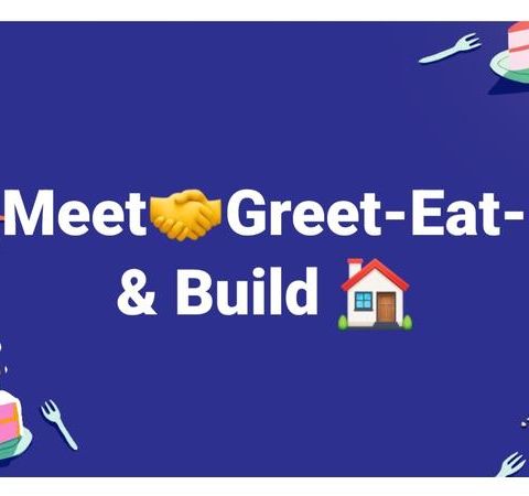🤝 Meet - Greet 🥑 Eat & 🏠 Build