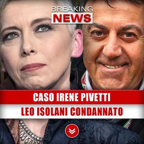 Caso Irene Pivetti: Leo Isolani Condannato Duramente!