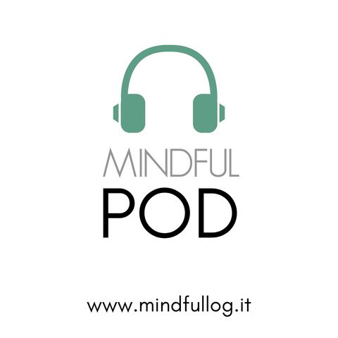 Episodio 1 - Mindfulness: cos'è e perchè praticarla