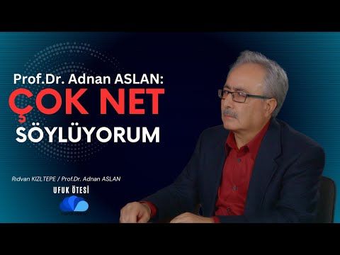 ''ÇOK NET SÖYLÜYORUM'' - UFUK ÖTESİ  - Rıdvan KIZILTEPE - Prof.Dr.Adnan ASLAN