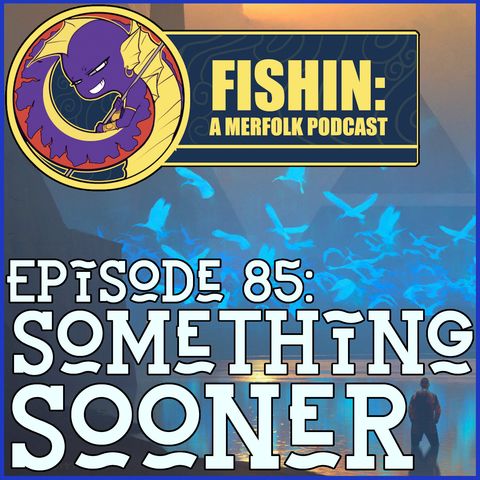 Episode 85: Something Sooner