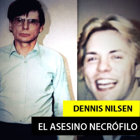 DENNIS NILSEN - EL ASESINO DE MOSWELL HILL